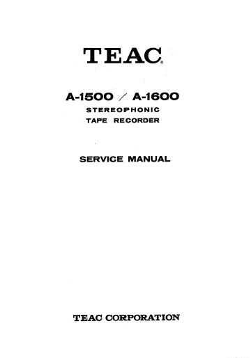 TEAC A-1500 A-1600 STEREOPHONIC TAPE RECORDER SERVICE MANUAL INC PCBS SCHEM DIAGS AND PARTS LIST 55 PAGES ENG