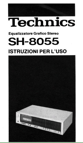 TECHNICS SH-8055 EQUALIZZATORE GRAFICO STEREO ISTRUZIONI PER L'USO COMPONENTI DI UN IMPIANTO STEREO E LORO CONNESSIONI SCHEMA A BLOCCHI CONSIOLI PER L'ELIMINAZIONE DI EVENTUALI INCONVENIENTI 12 PAGES ITAL