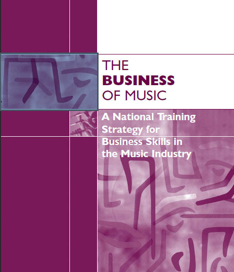 THE BUSINESS OF MUSIC A NATIONAL TRAINING STRATEGY FOR BUSINESS SKILLS IN THE MUSIC INDUSTRY 43 PAGES IN ENGLISH