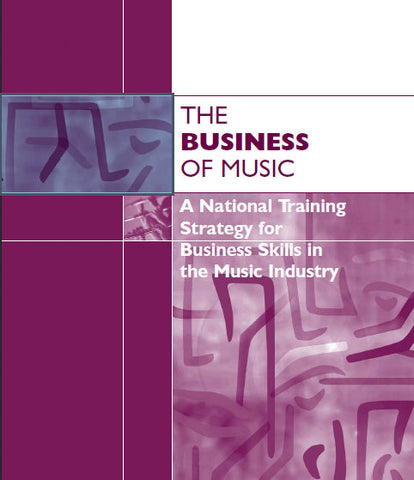 THE BUSINESS OF MUSIC A NATIONAL TRAINING STRATEGY FOR BUSINESS SKILLS IN THE MUSIC INDUSTRY 43 PAGES IN ENGLISH