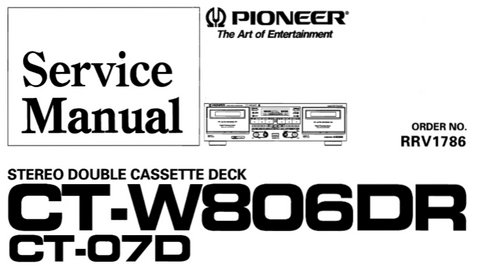 PIONEER CT-W806DR CT-07D STEREO DOUBLE CASSETTE DECK SERVICE MANUAL INC BLK DIAG PCBS SCHEM DIAG AND PARTS LIST 56 PAGES ENG