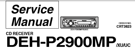 PIONEER DEH-P2900MP CRT3823 CD RECEIVER SERVICE MANUAL INC BLK DIAG PCBS SCHEM DIAGS AND PARTS LIST 68 PAGES ENG