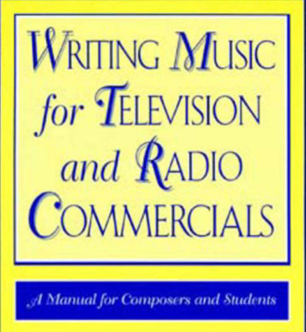 WRITING MUSIC FOR TELEVISION AND RADIO COMMERCIALS 151 PAGES IN ENGLISH