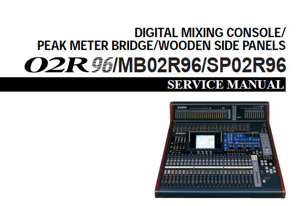YAMAHA 02R96 MB02R96 SP02R96 DIGITAL MIXING CONSOLE PEAK METER BRIDGE WOODEN SIDE PANELS SERVICE MANUAL INC PCB'S SCHEM DIAGS BLK DIAG AND PARTS LIST 382 PAGES ENG