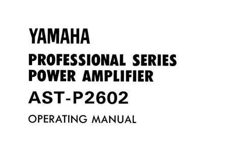 YAMAHA AST-P2602 PRO SERIES STEREO POWER AMPLIFIER OPERATING MANUAL INC CONN DIAGS AND BLK DIAG 9 PAGES ENG