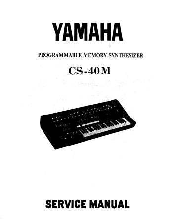 YAMAHA CS-40M PROGRAMMABLE MEMORY SYNTHESIZER SERVICE MANUAL INC CIRC DIAGS CIRC BOARDS BLK DIAG OVERALL CIRC DIAG AND PARTS LIST 87 PAGES ENG