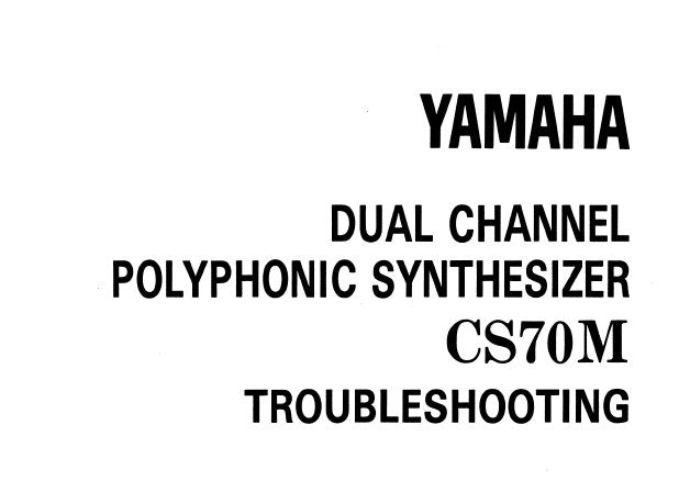 YAMAHA CS-70M DUAL CHANNEL POLYPHONIC SYNTHESIZER TROUBLESHOOT GUIDE INC TRSHOOT GUIDE OVERALL TRSHOOT DIAG (ANALOG SECTION) OVERALL TRSHOOT DIAG (DIGITAL SECTION) 42 PAGES ENG