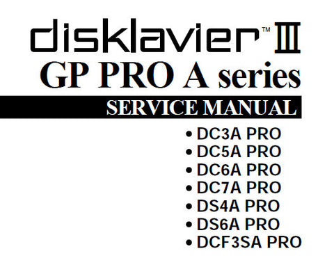 YAMAHA DISKLAVIER III GP PRO A SERIES DC3A PRO DC5A PRO DC6A PRO DC7A PRO DS4A DS6A DCF3SA PRO SERVICE MANUAL INC PCBS TRSHOOT GUIDE BLK DIAG CIRC DIAGS AND PARTS LIST 116 PAGES ENG