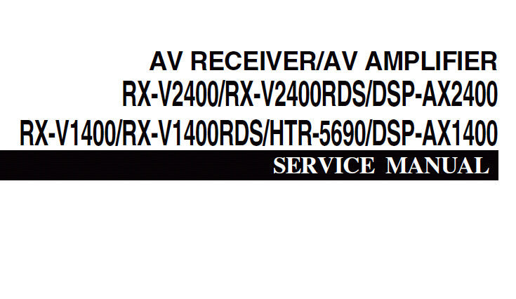 YAMAHA DSP-AX2400 DSP-AX1400 AV AMPLIFIER RX-V2400 RX-V2400RDS RX-V1400 HTR-5690 AV RECEIVER SERVICE MANUAL INC BLK DIAGS PCBS SCHEM DIAGS AND PARTS LIST 147 PAGES ENG JAP