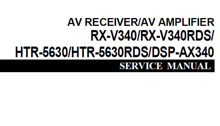 YAMAHA DSP-AX340 AV AMPLIFIER RX-V340 RX-V340RDS HTR-5630 HTR-5630RDS AV RECEIVER SERVICE MANUAL INC PCBS BLK DIAG SCHEM DIAGS AND PARTS LIST 82 PAGES ENG