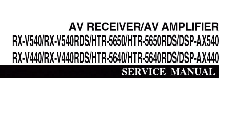 YAMAHA DSP-AX440 DSP-AX540 AV AMPLIFIER RX-V440 RX-V440RDS RX-V540 RX-V540RDS HTR-5640 HTR-5640RDS HTR-5650 HTR-5650RDS AV RECEIVER SERVICE MANUAL INC BLK DIAG PCBS SCHEM DIAGS AND PARTS LIST 134 PAGES ENG