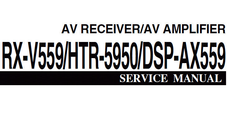 YAMAHA DSP-AX559 AV AMPLIFIER RX-V559 HTR-5950 AV RECEIVER SERVICE MANUAL INC BLK DIAGS PCBS SCHEM DIAGS AND PARTS LIST 116 PAGES ENG