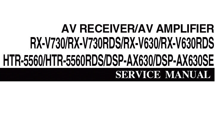 YAMAHA DSP-AX630 DSP-AX630SE AV AMPLIFIER RX-V630 RX-630RDS RX-V730 RX-V730RDS HTR-5560 HTR-5560RDS AV RECEIVER SERVICE MANUAL INC BLK DIAGS SCHEM DIAGS PCBS AND PARTS LIST 114 PAGES ENG