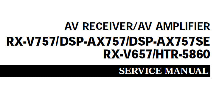 YAMAHA DSP-AX757 DSP-AX757SE AV AMPLIFIER RX-V757 RX-V657 HTR-5860 AV RECEIVER SERVICE MANUAL INC BLK DIAG PCBS SCHEM DIAGS AND PARTS LIST 137 PAGES ENG