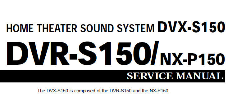 YAMAHA DVR-S150 DVX-S150 NX-P150 HOME THEATER SOUND SYSTEM SERVICE MANUAL INC BLK DIAGS PCBS SCHEM DIAGS AND PARTS LIST 100 PAGES ENG