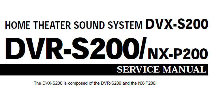 YAMAHA DVR-S200 DVX-S200 NX-P200 HOME THEATER SOUND SYSTEM SERVICE MANUAL INC BLK DIAGS PCBS SCHEM DIAGS AND PARTS LIST 108 PAGES ENG