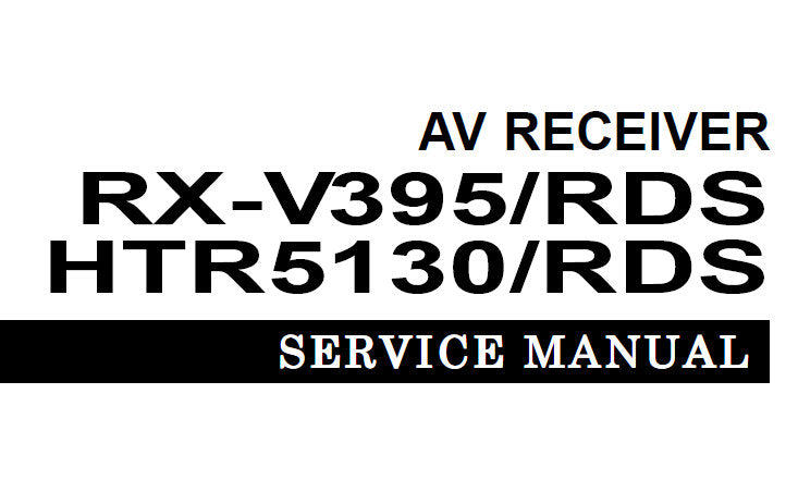 YAMAHA HTR-5130 HTR-5130RDS RX-V395 RX-V395RDS AV RECEIVER SERVICE MANUAL INC PCBS BLK DIAG SCHEM DIAGS AND PARTS LIST 55 PAGES ENG