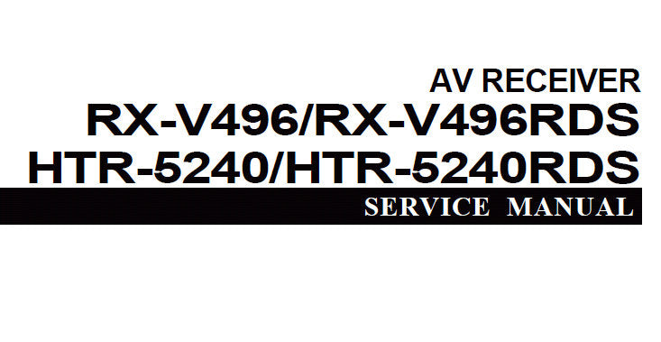 YAMAHA HTR-5240 HTR-5240RDS RX-V496 RX-V496RDS AV RECEIVER SERVICE MANUAL INC BLK DIAG PCBS SCHEM DIAGS AND PARTS LIST 74 PAGES ENG