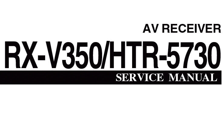 YAMAHA HTR-5730 RX-V350 AV RECEIVER SERVICE MANUAL INC PCBS BLK DIAG SCHEM DIAGS AND PARTS LIST 74 PAGES ENG